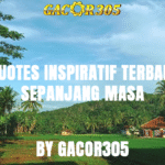 GACOR : Quotes Inspiratif Terbaik Sepanjang Masa untuk Membakar Semangat Hidupmu
