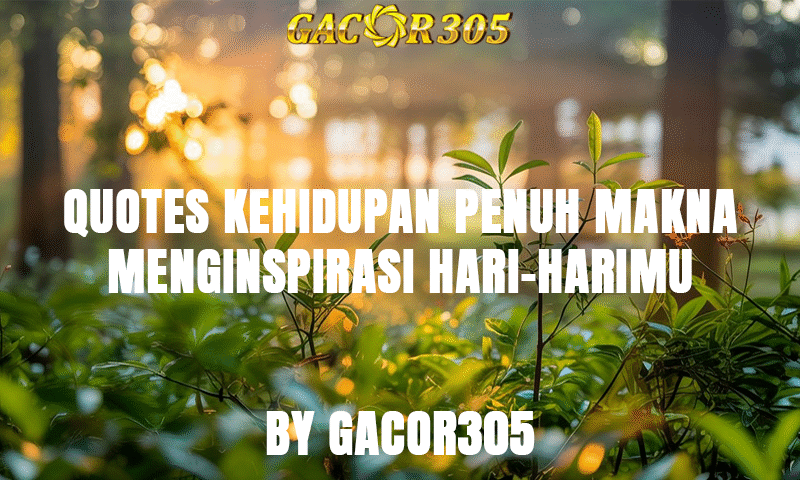 Quotes Kehidupan Penuh Makna By Gacor305